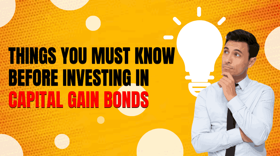 Things you must know before investing in Capital Gain Bonds